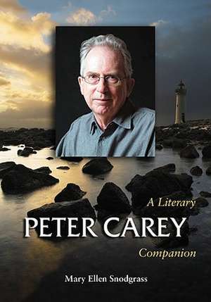 Peter Carey: A Literary Companion de Mary Ellen Snodgrass