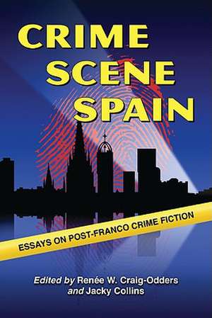 Crime Scene Spain: Essays on Post-Franco Crime Fiction de Renee W. Craig-Odders