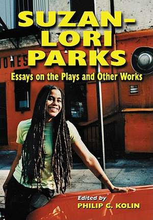 Suzan-Lori Parks: Essays on the Plays and Other Works de Philip C. Kolin