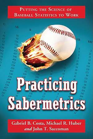 Practicing Sabermetrics: Putting the Science of Baseball Statistics to Work de Gabriel B. Costa