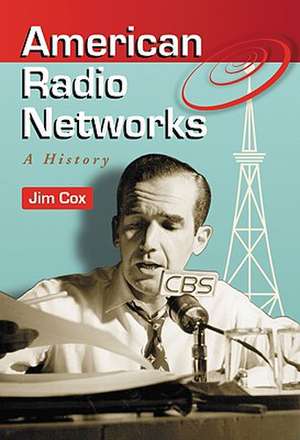 American Radio Networks: A History de Jim Cox