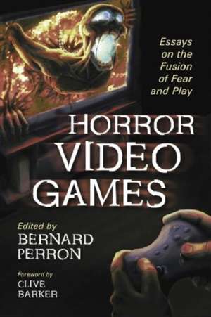 Horror Video Games: Essays on the Fusion of Fear and Play de Clive Barker