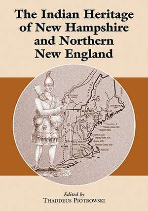 The Indian Heritage of New Hampshire and Northern New England: Diary of an American P.O.W. in World War II de Thaddeus Piotrowski