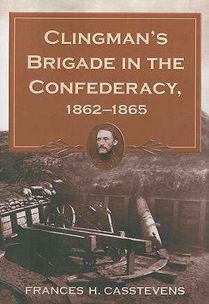 Clingman's Brigade in the Confederacy, 1862-1865 de Frances H. Casstevens