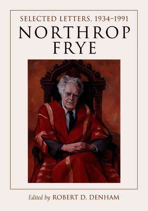 Northrop Frye: Selected Letters, 1934-1991 de Northrop Frye