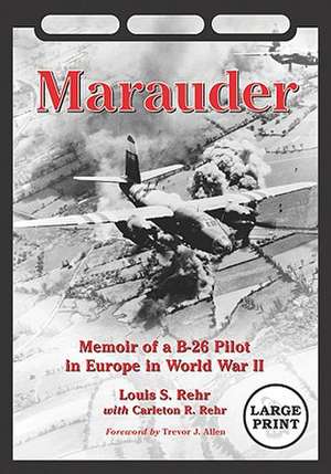 Marauder: Memoir of a B-26 Pilot in Europe in World War II de Louis S. Rehr