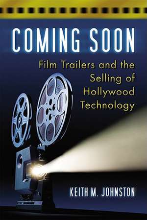 Coming Soon: A Technological History of the Film Trailer de Keith M. Johnston