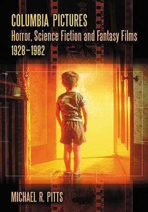 Columbia Pictures Horror, Science Fiction and Fantasy Films, 1928-1982 de Michael R. Pitts