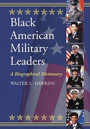 Black American Military Leaders: A Biographical Dictionary de Walter L. Hawkins