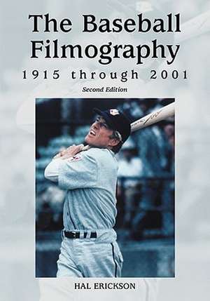 The Baseball Filmography, 1915 Through 2001 de Hal Erickson