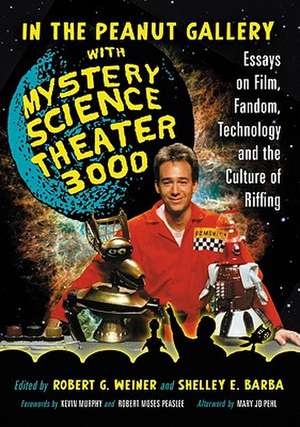 In the Peanut Gallery with Mystery Science Theater 3000: Essays on Film, Fandom, Technology, and the Culture of Riffing de Mary Jo Pehl