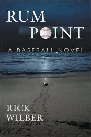 Rum Point: A Baseball Novel de Rick Wilber