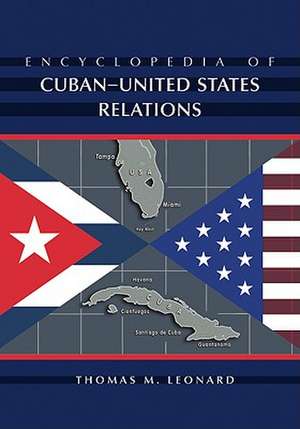 Encyclopedia of Cuban-United States Relations de Thomas M. Leonard