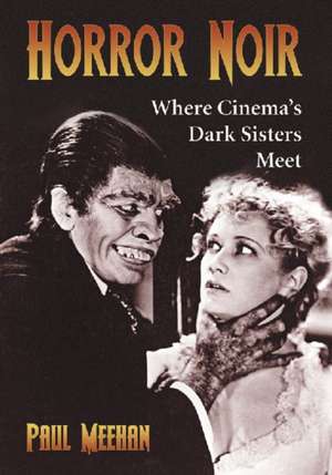 Horror Noir: Where Cinema's Dark Sisters Meet de Paul Meehan