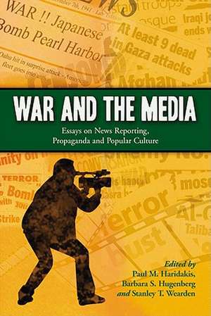 War and the Media: Essays on News Reporting, Propaganda and Popular Culture de Paul M. Haridakis