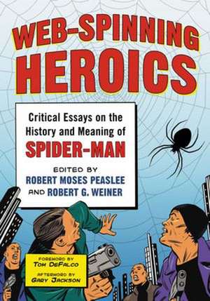 Web-Spinning Heroics: Critical Essays on the History and Meaning of Spider-Man de Robert Moses Peaslee