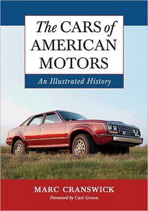 The Cars of American Motors: An Illustrated History de Marc Cranswick