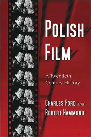 Polish Film: A Twentieth Century History de CHARLES FORD