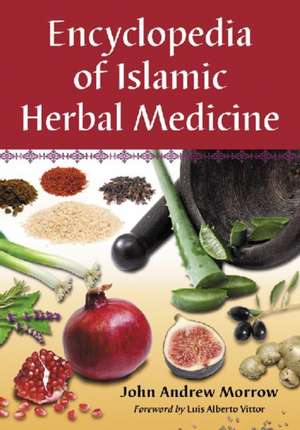 Encyclopedia of Islamic Herbal Medicine de John Andrew Morrow