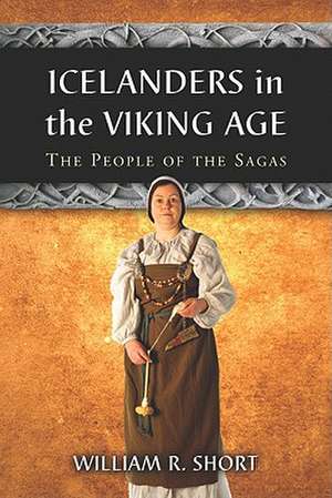 Icelanders in the Viking Age: The People of the Sagas de William R. Short