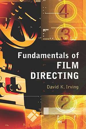 Fundamentals of Film Directing de David K. Irving