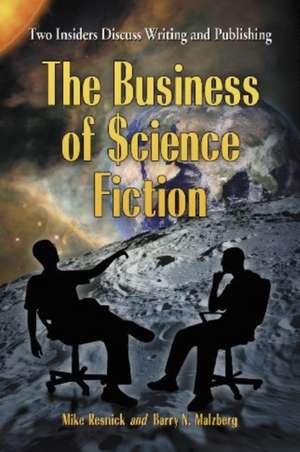 The Business of Science Fiction: Two Insiders Discuss Writing and Publishing de Mike Resnick