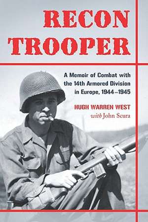 Recon Trooper: A Memoir of Combat with the 14th Armored Division in Europe, 1944-1945 de Hugh Warren West