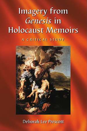 Imagery from Genesis in Holocaust Memoirs: A Critical Study de Deborah Lee Prescott