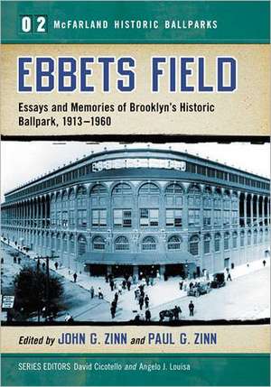 Ebbets Field: Essays and Memories of Brooklyn's Historic Ballpark, 1913-1960 de John G. Zinn