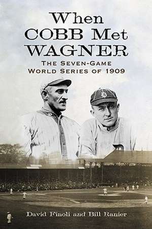 When Cobb Met Wagner: The Seven-Game World Series of 1909 de David Finoli