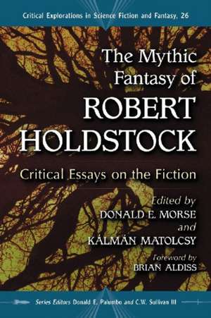 The Mythic Fantasy of Robert Holdstock: Critical Essays on the Fiction de Brian Aldiss