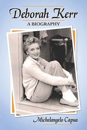 Deborah Kerr: A Biography de Michelangelo Capua