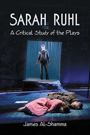 Sarah Ruhl: A Critical Study of the Plays de James Al-Shamma