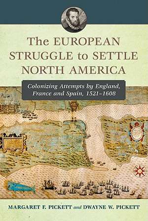 The European Struggle to Settle North America: Colonizing Attempts by England, France and Spain, 1521-1608 de Margaret F. Pickett