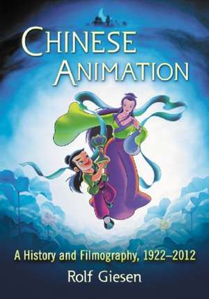 Chinese Animation: A History and Filmography, 1922-2012 de Rolf Giesen