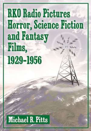 RKO Radio Pictures Horror, Science Fiction and Fantasy Films, 1930-1956 de Michael R. Pitts