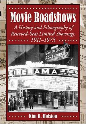 Movie Roadshows: A History and Filmography of Reserved-Seat Limited Showings, 19111973 de Kim R. Holston