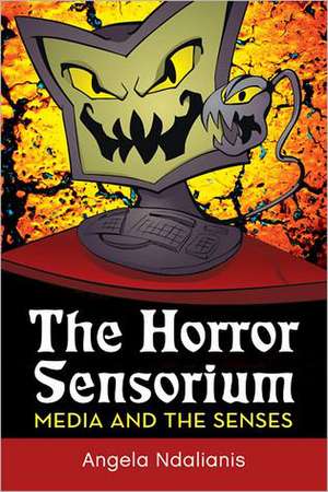 The Horror Sensorium: Media and the Senses de Angela Ndalianis