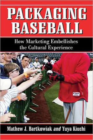 Packaging Baseball: How Marketing Embellishes the Cultural Experience de Mathew J. Bartkowiak