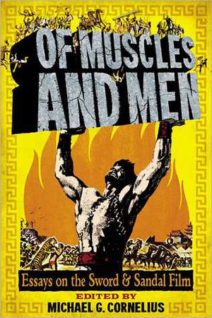 Of Muscles and Men: Essays on the Sword and Sandal Film de Michael G. Cornelius