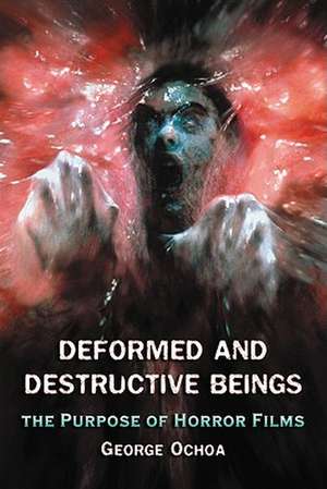 Deformed and Destructive Beings: The Purpose of Horror Films de George Ochoa