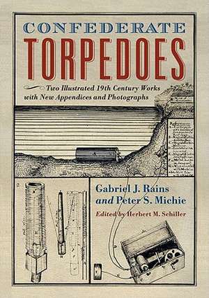 Confederate Torpedoes: Two Illustrated 19th Century Works with New Appendices and Photographs de Gabriel J. Rains