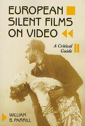 European Silent Films on Video: A Critical Guide de William B. Parrill