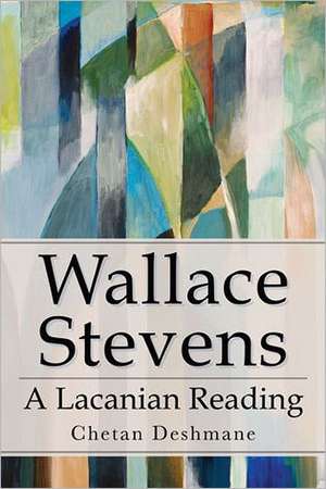 Wallace Stevens: A Lacanian Reading de Chetan Deshmane