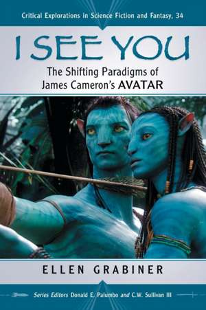 I See You: The Shifting Paradigms of James Cameron's Avatar de Ellen Grabiner