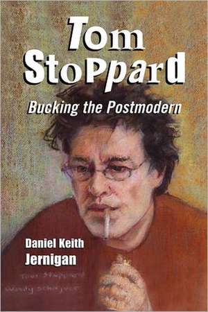 Tom Stoppard: Bucking the Postmodern de Daniel Keith Jernigan