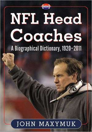 NFL Head Coaches: A Biographical Dictionary, 1920-2011 de John Maxymuk