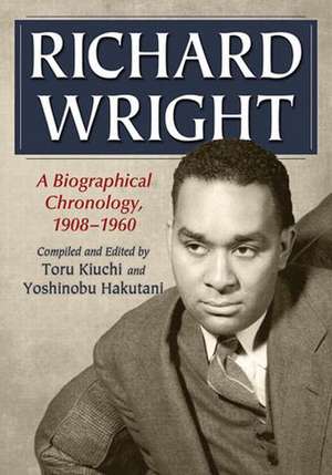 Richard Wright: A Documented Chronology, 1908-1960 de Toru Kiuchi