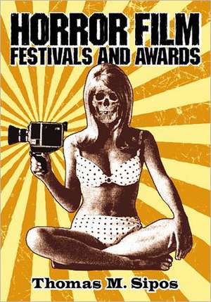 Horror Film Festivals and Awards de Thomas M. Sipos