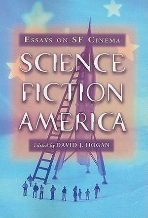 Science Fiction America: Essays on SF Cinema de David J. Hogan